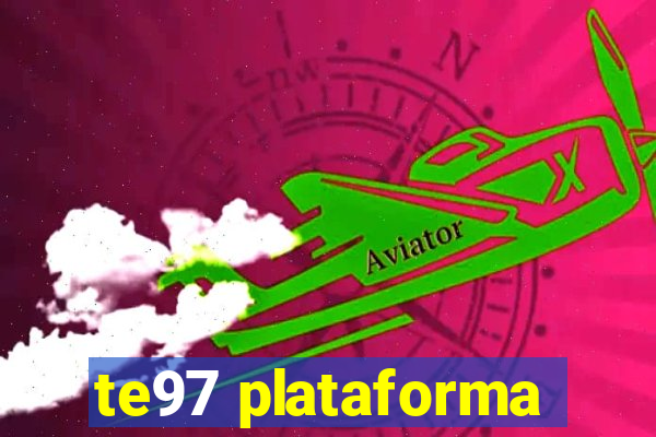 te97 plataforma